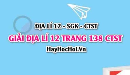 Giải Địa lí 12 trang 138 Chân trời sáng tạo SGK